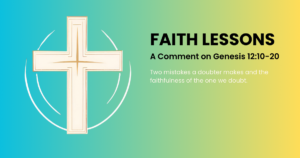 Genesis 12:10-20 - Faith Lessons