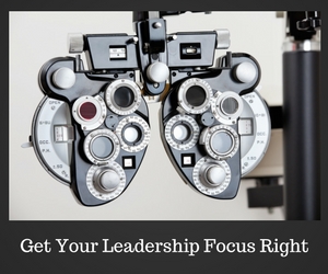 get-yourleadership-focus-right